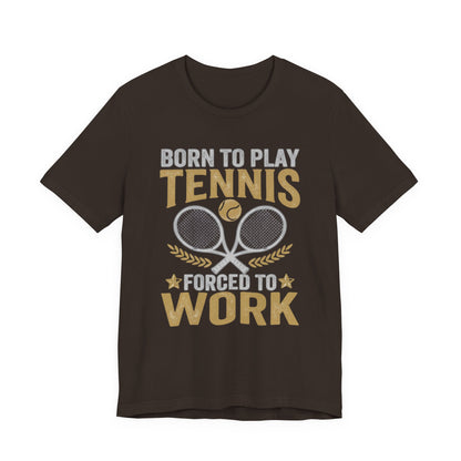 T-Shirt - "Born to Play Tennis, Forced to Work" Tennis Graphic Tee