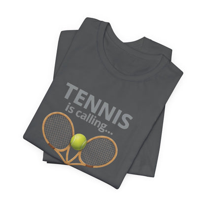 Tennis Is Calling T‑Shirt — "Tennis Is Calling... and I Must Go" Tennis Graphic Tee