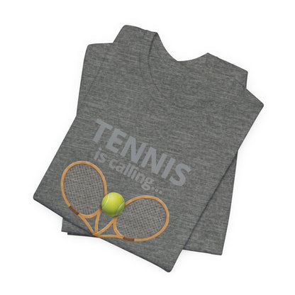 Tennis Is Calling T‑Shirt — "Tennis Is Calling... and I Must Go" Tennis Graphic Tee