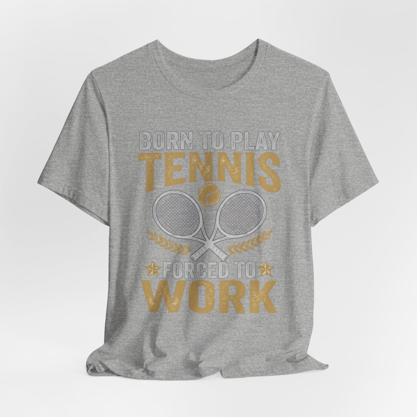 T-Shirt - "Born to Play Tennis, Forced to Work" Tennis Graphic Tee