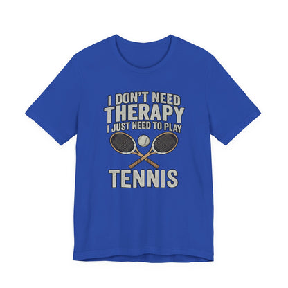 Tennis T‑Shirt — “I Don’t Need Therapy I Just Need To Play Tennis” Graphic Tee