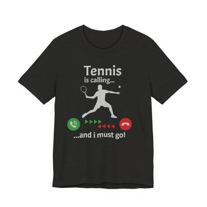 Tennis Is Calling T‑Shirt — "Tennis is calling... and I must go!" Graphic Tee for Tennis Players