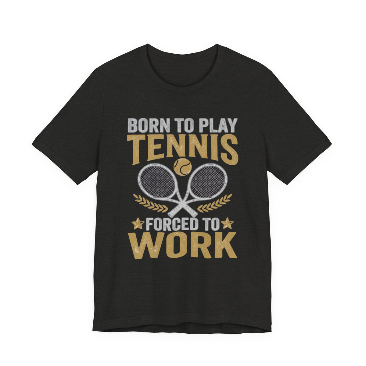 T-Shirt - "Born to Play Tennis, Forced to Work" Tennis Graphic Tee