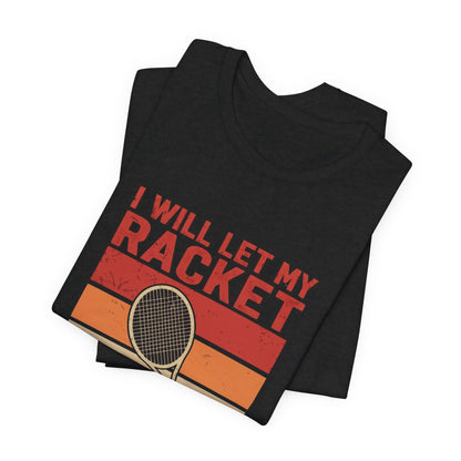 Tennis Tee — "I Will Let My Racket Do The Talking" Vintage Tennis Shirt
