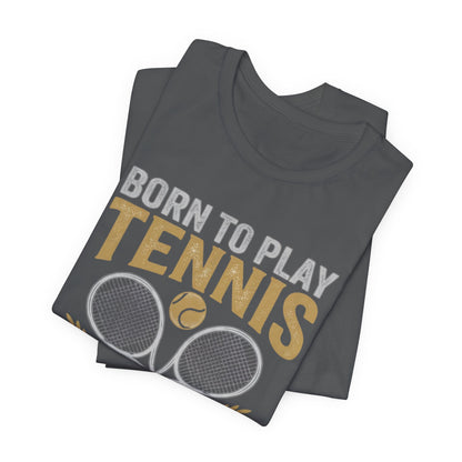 T-Shirt - "Born to Play Tennis, Forced to Work" Tennis Graphic Tee