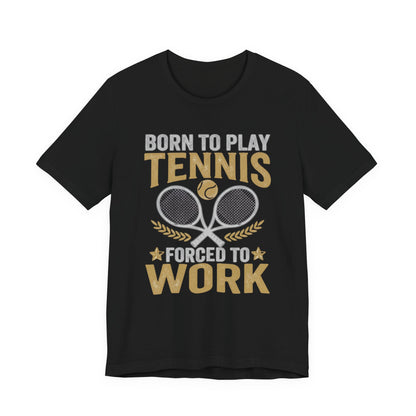 T-Shirt - "Born to Play Tennis, Forced to Work" Tennis Graphic Tee