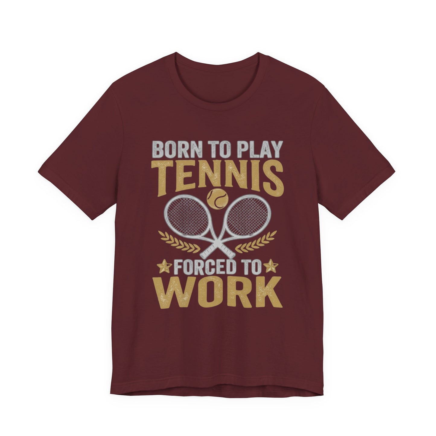 T-Shirt - "Born to Play Tennis, Forced to Work" Tennis Graphic Tee