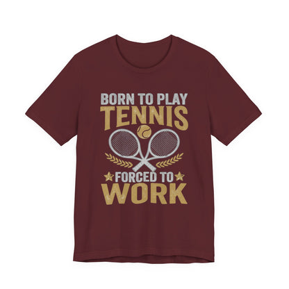 T-Shirt - "Born to Play Tennis, Forced to Work" Tennis Graphic Tee