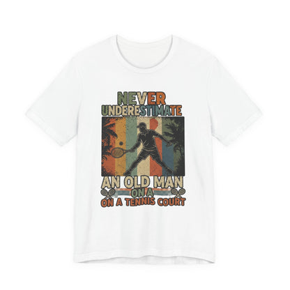 T-Shirt — "Never Underestimate An Old Man On A Tennis Court" Vintage Tennis Player Tee