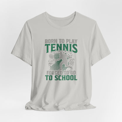 T-Shirt — "Born to Play Tennis, Forced to Go to School" Youth Tennis Tee