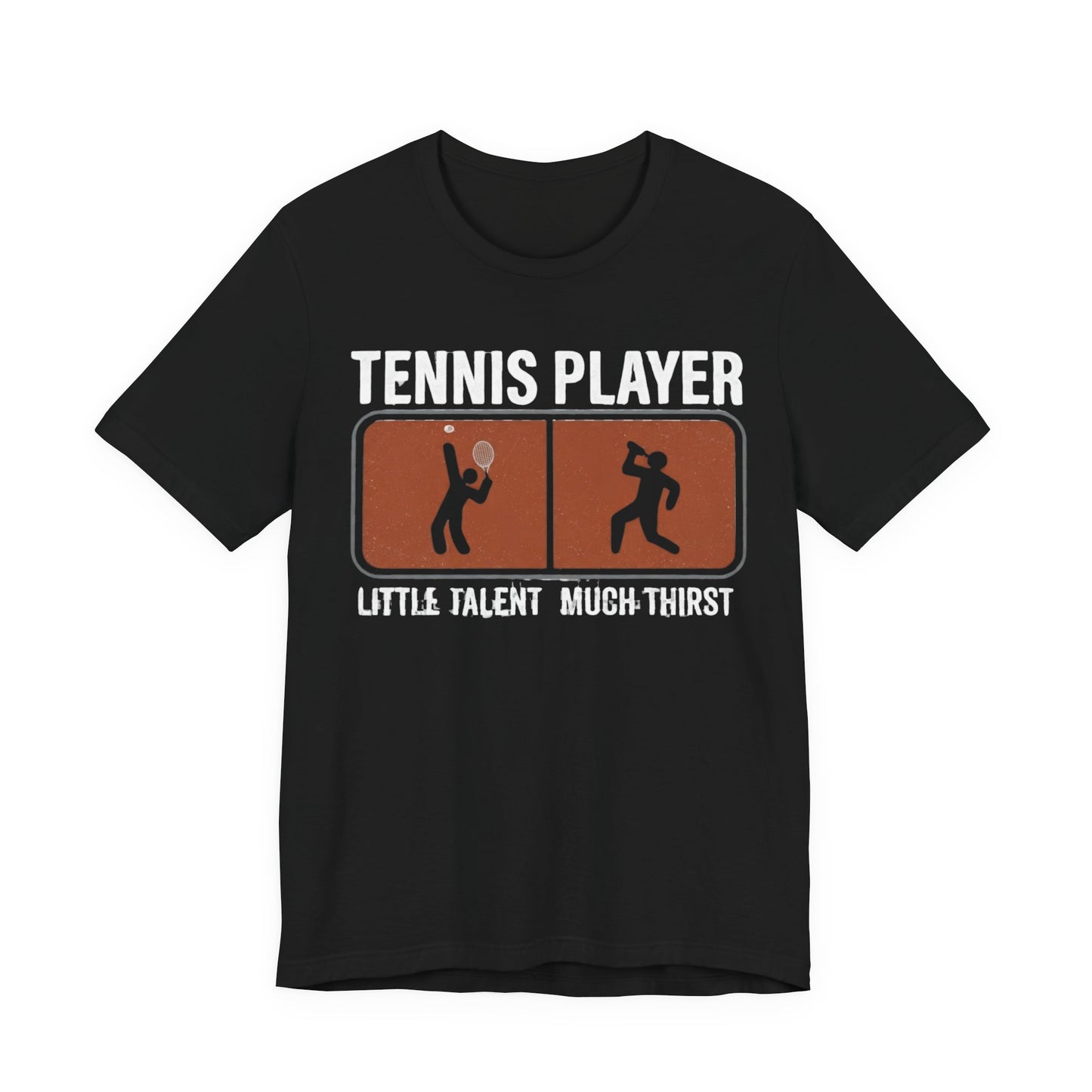 Tennis Player Tee — "Little Talent Much Thirst" Funny Athletic Shirt