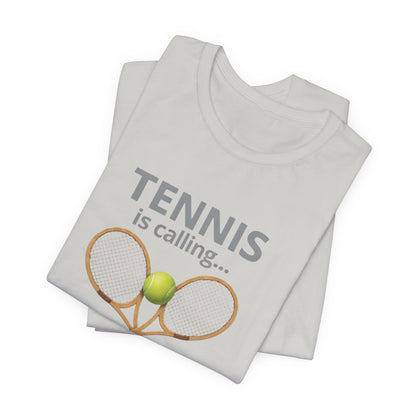 Tennis Is Calling T‑Shirt — "Tennis Is Calling... and I Must Go" Tennis Graphic Tee