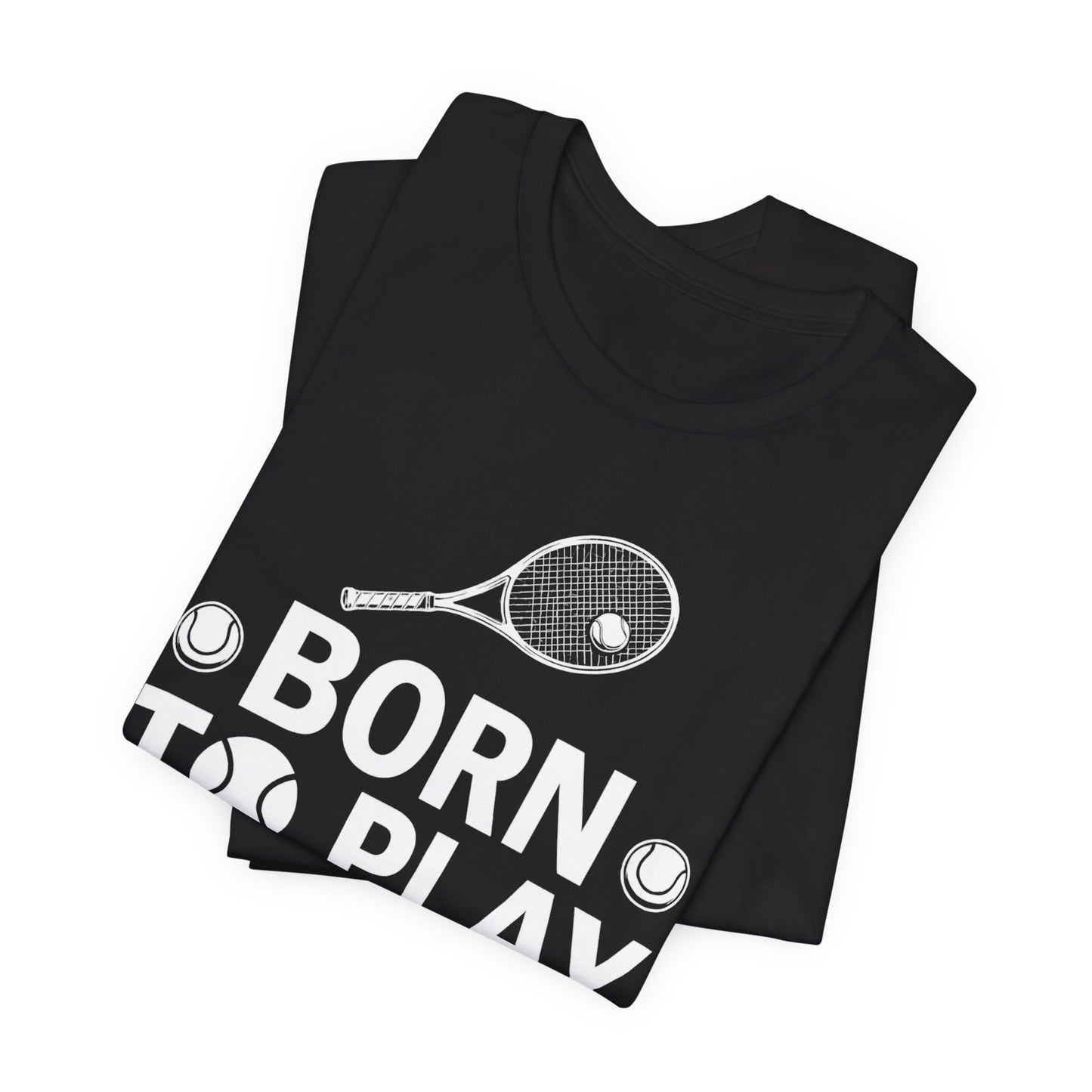 Tennis Tee - "Born to Play, Play to Live" Athletic Shirt