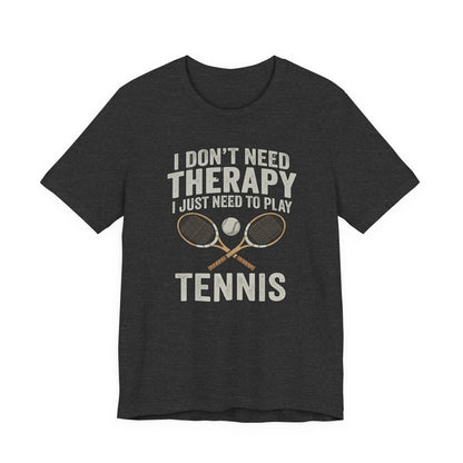 Tennis T‑Shirt — “I Don’t Need Therapy I Just Need To Play Tennis” Graphic Tee