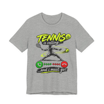 Tennis Is Calling T‑Shirt — "Tennis is calling... and I must go!" Graphic Tee for Players & Fans