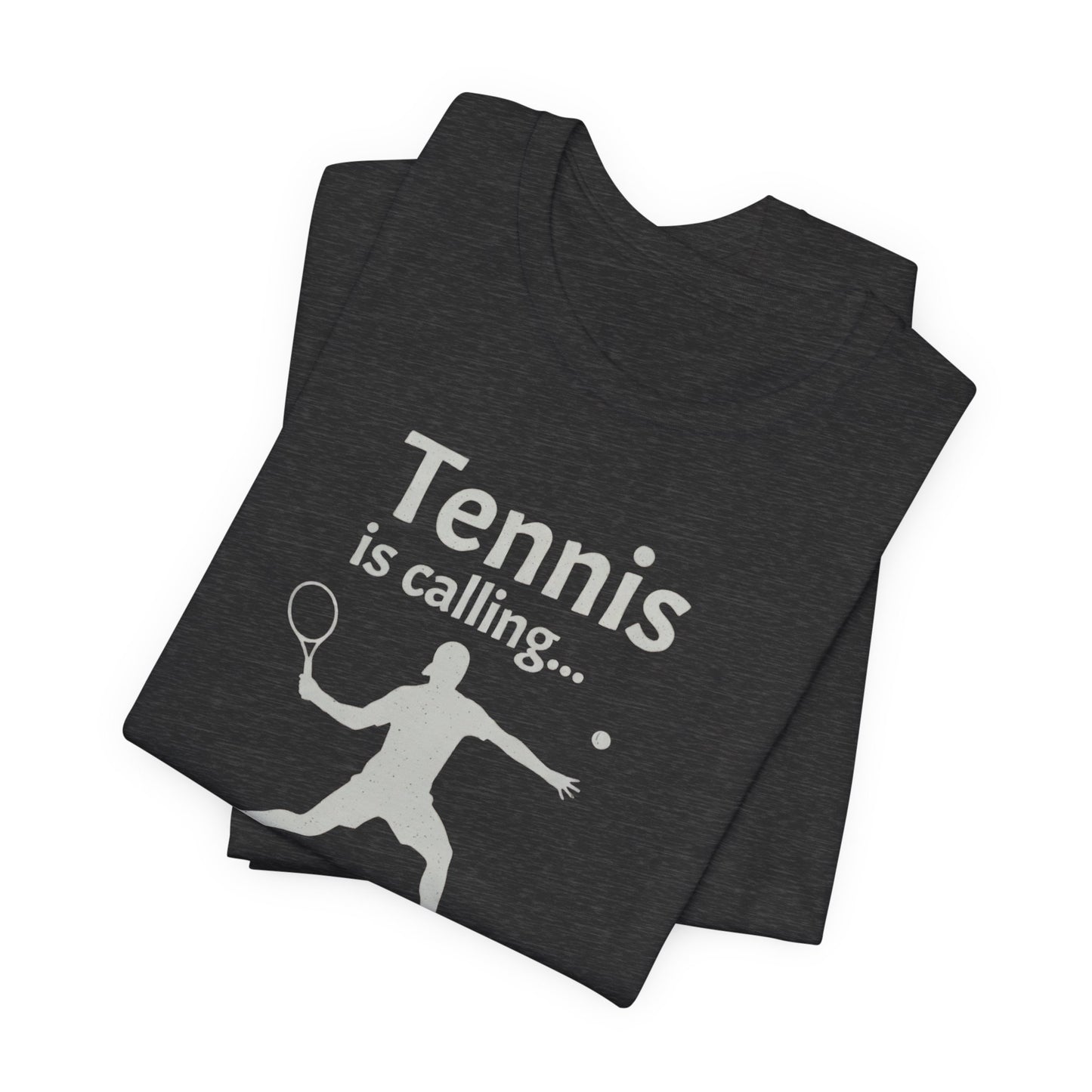 Tennis Is Calling T‑Shirt — "Tennis is calling... and I must go!" Graphic Tee for Tennis Players