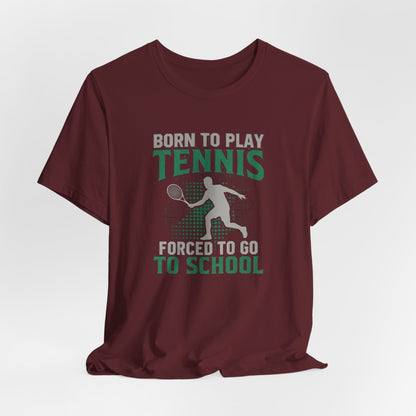 T-Shirt — "Born to Play Tennis, Forced to Go to School" Youth Tennis Tee