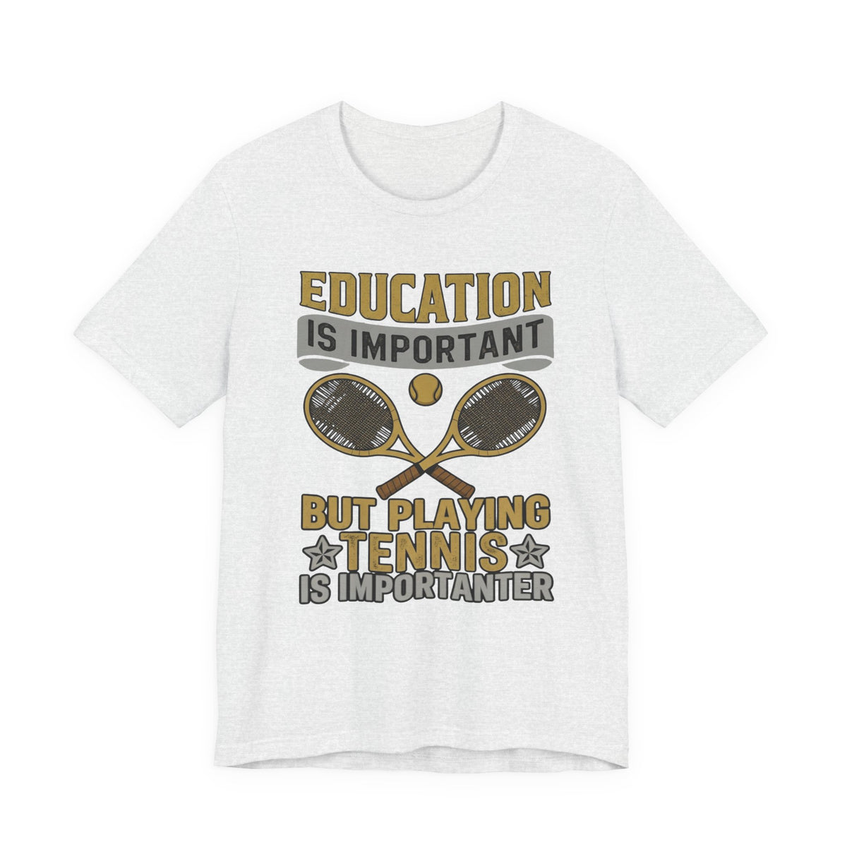 T-Shirt — "Education Is Important But Playing Tennis Is Importanter" Tennis Player Tee