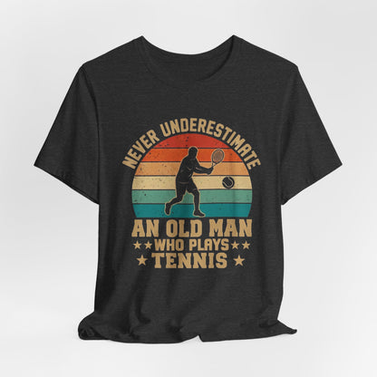 Tennis Tee — "Never Underestimate An Old Man Who Plays Tennis" Vintage Retro Shirt