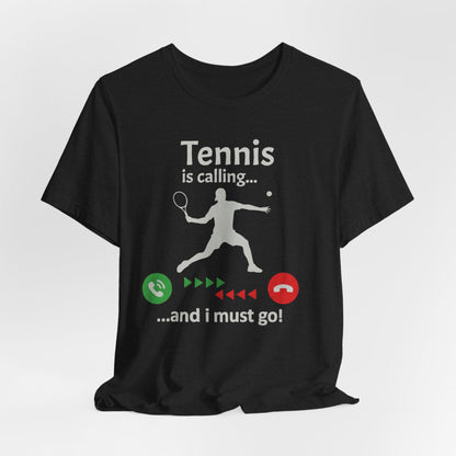 Tennis Is Calling T‑Shirt — "Tennis is calling... and I must go!" Graphic Tee for Tennis Players