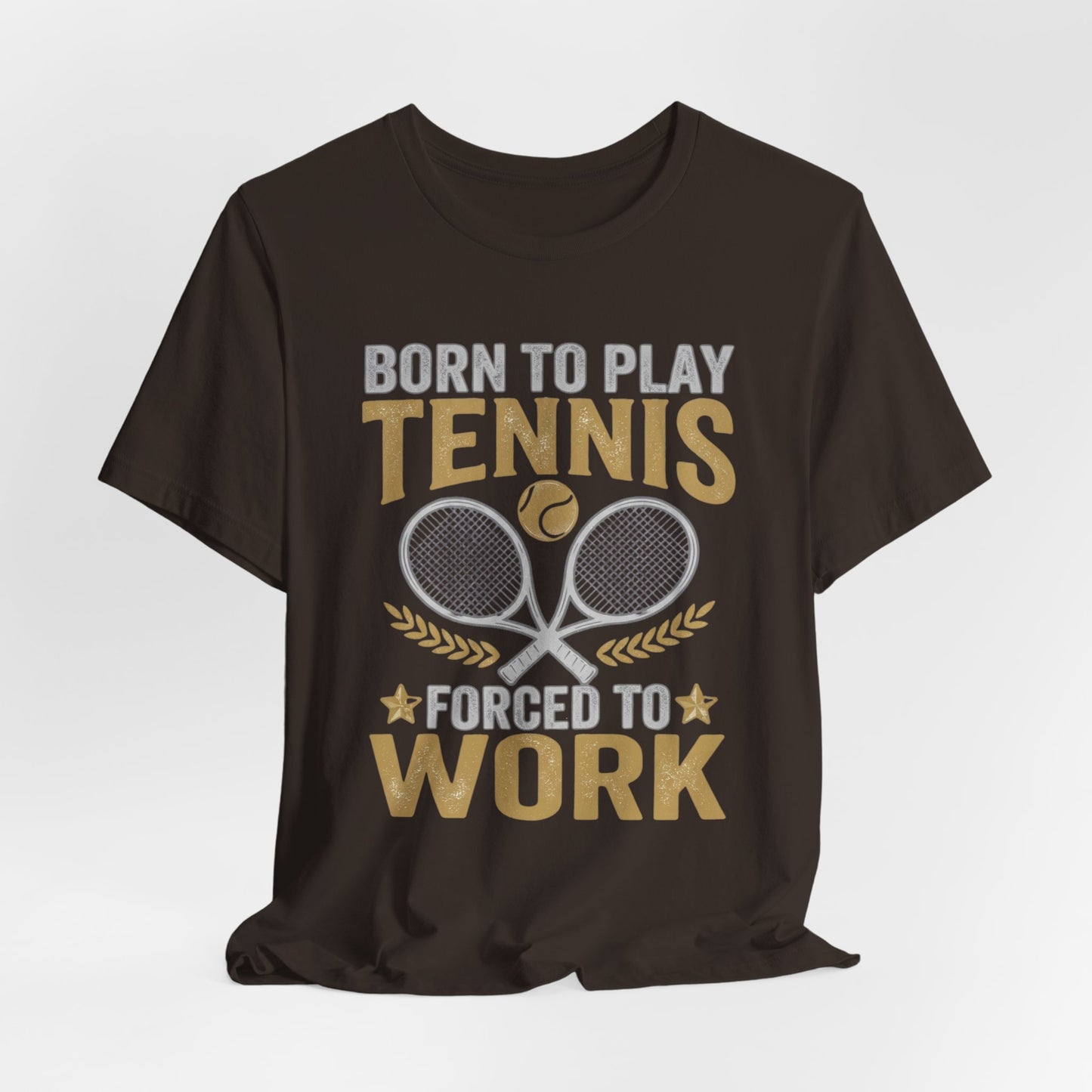 T-Shirt - "Born to Play Tennis, Forced to Work" Tennis Graphic Tee