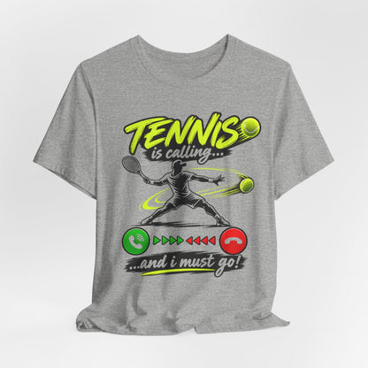 Tennis Is Calling T‑Shirt — "Tennis is calling... and I must go!" Graphic Tee for Players & Fans