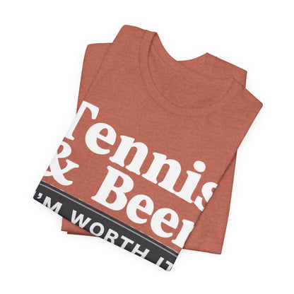 Tennis & Beer "I'm Worth It" T-Shirt — Funny Tennis Player Tee