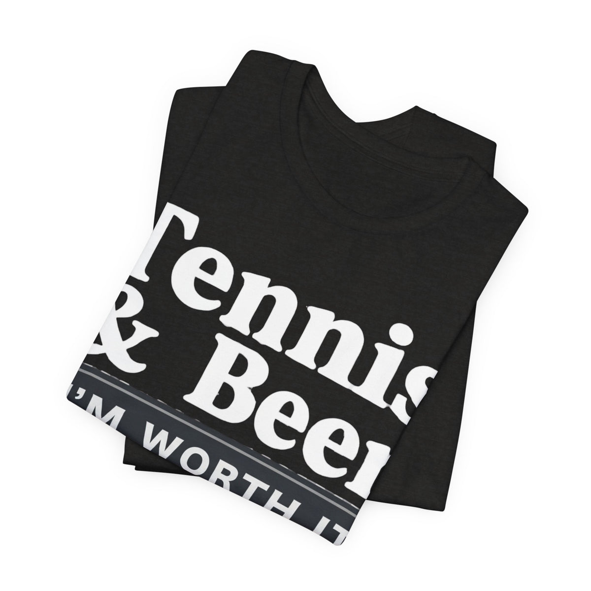 Tennis & Beer "I'm Worth It" T-Shirt — Funny Tennis Player Tee