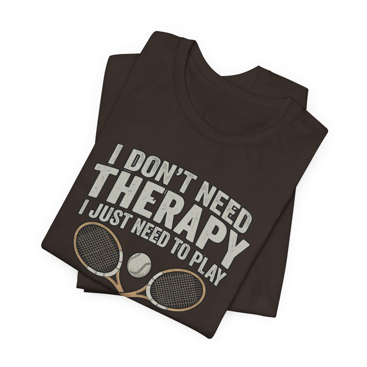 Tennis T‑Shirt — “I Don’t Need Therapy I Just Need To Play Tennis” Graphic Tee