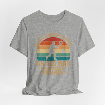 Tennis Tee — "Never Underestimate An Old Man Who Plays Tennis" Vintage Retro Shirt